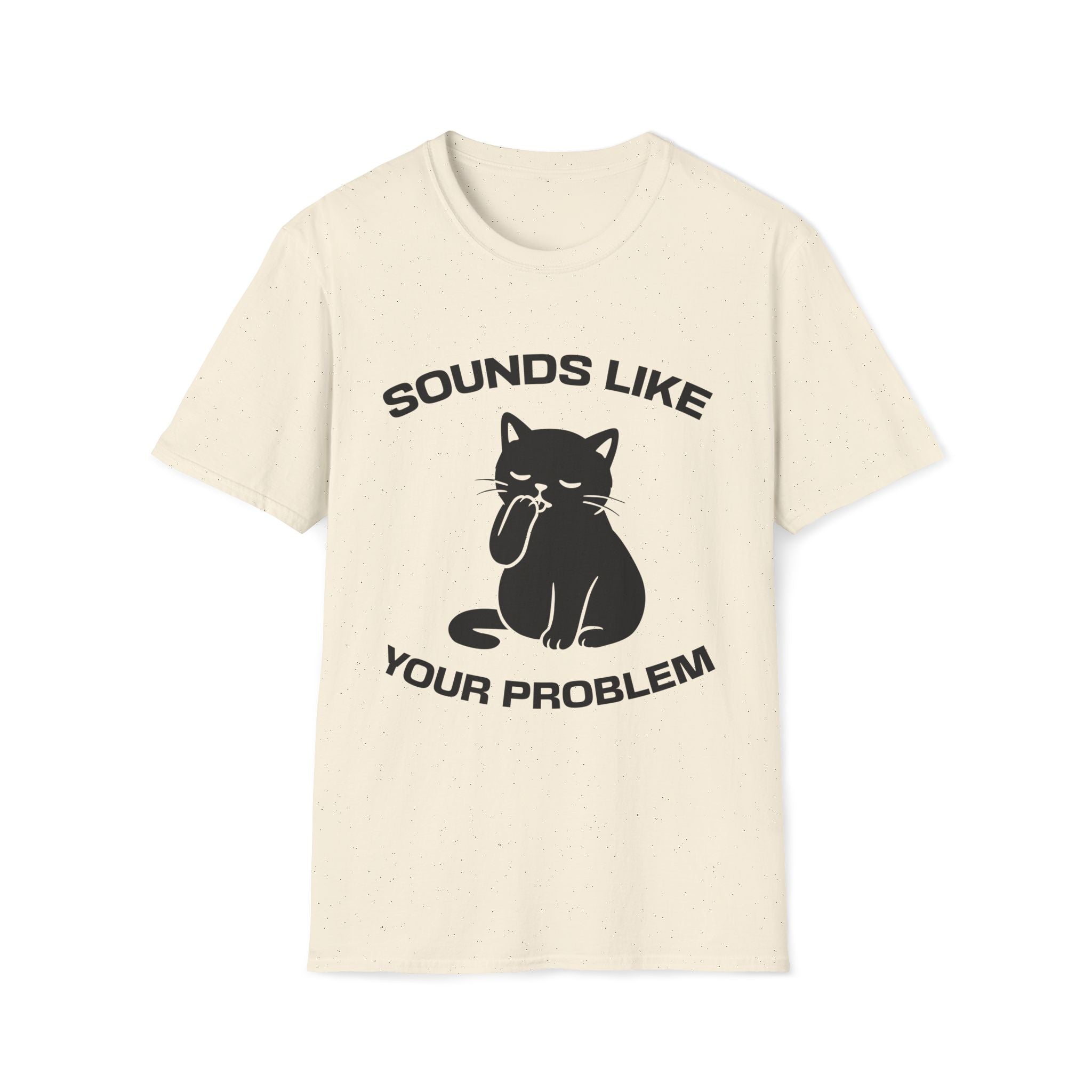 T-Shirt — 'Sounds Like Your Problem' Tired Cat Graphic Tee (Tired jokes)