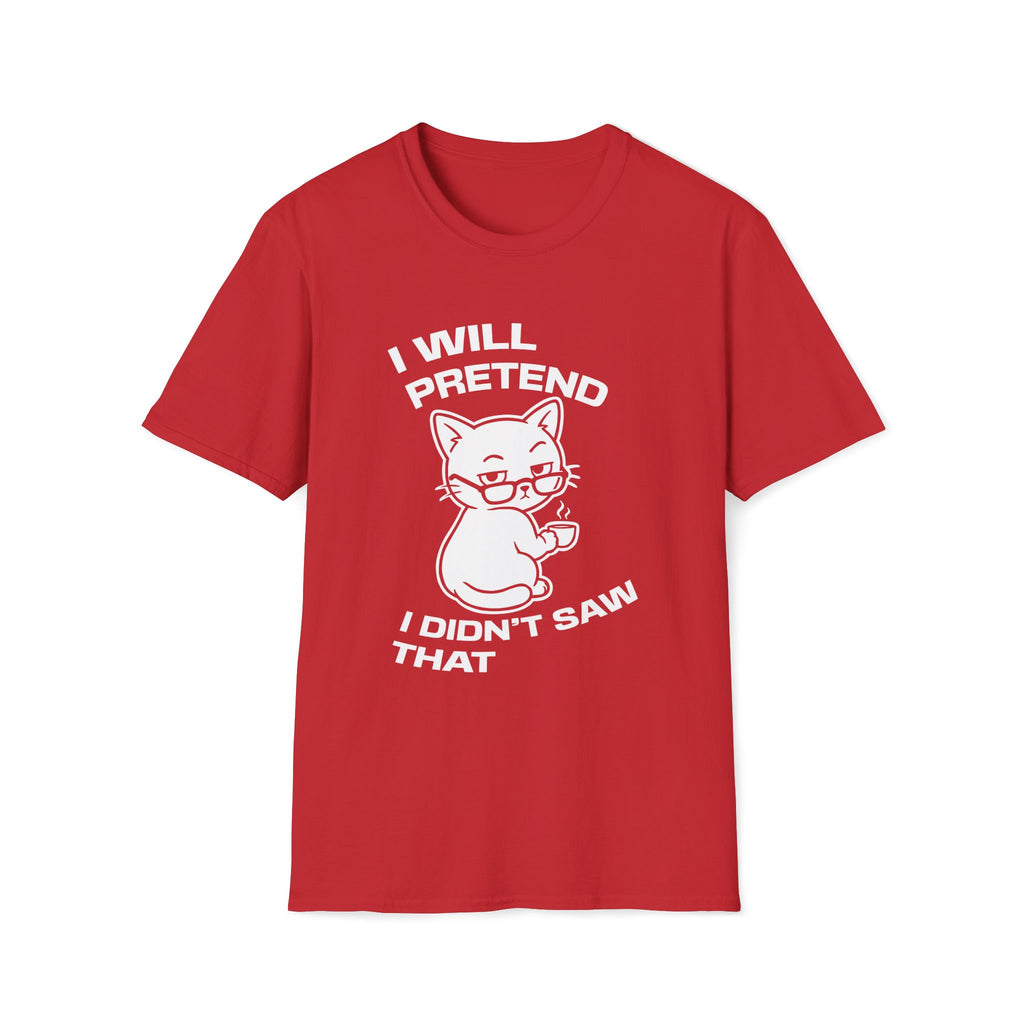 T-Shirt — 'I WILL PRETEND I DIDN'T SAW THAT' Tired Cat Graphic Tee (Tired jokes)