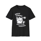 T-Shirt — 'NOT TODAY AND STOP ASKING.' Tired Cat Graphic Tee (Tired jokes)