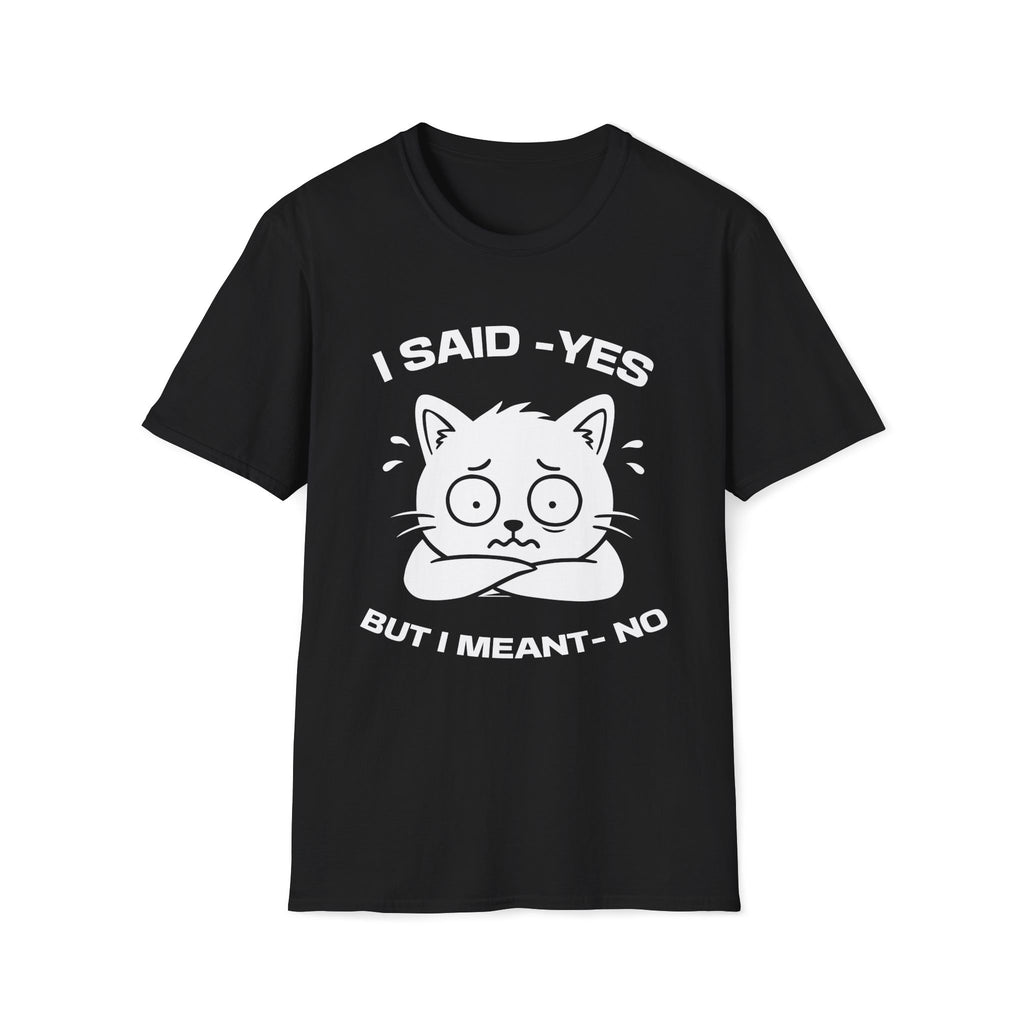T-Shirt — 'I SAID YES BUT I MEANT NO' Tired Cat Graphic Tee (Tired jokes)
