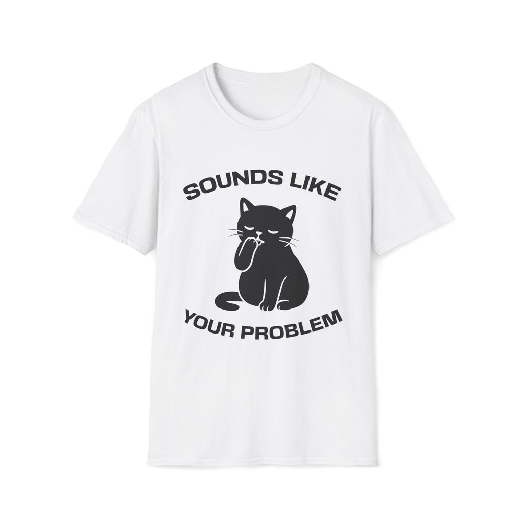 T-Shirt — 'Sounds Like Your Problem' Tired Cat Graphic Tee (Tired jokes)