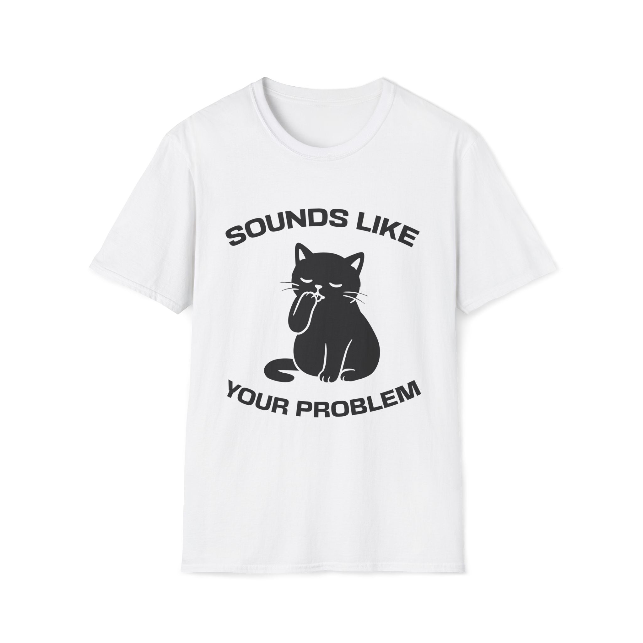 T-Shirt — 'Sounds Like Your Problem' Tired Cat Graphic Tee (Tired jokes)