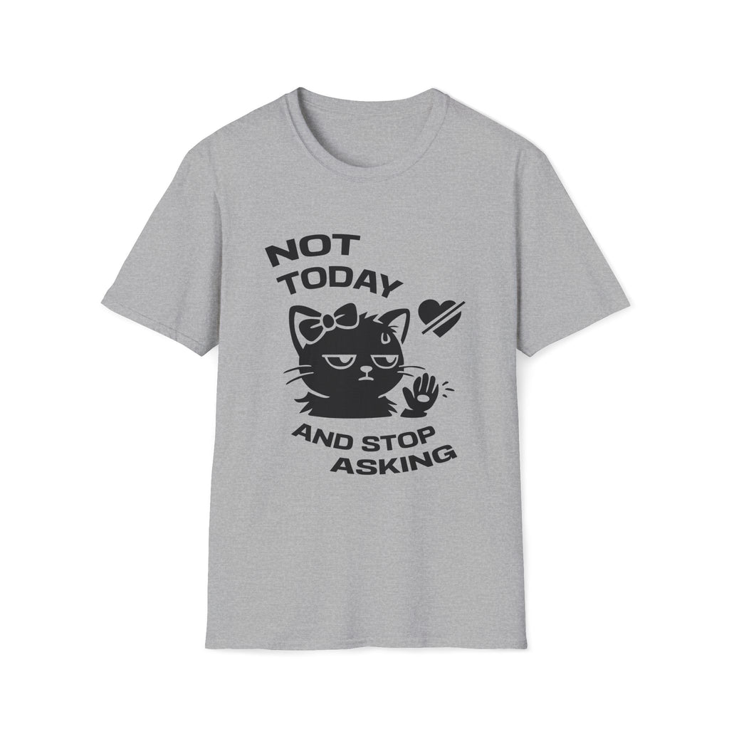 T-Shirt — 'NOT TODAY AND STOP ASKING.' Tired Cat Graphic Tee (Tired jokes)