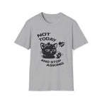 T-Shirt — 'NOT TODAY AND STOP ASKING.' Tired Cat Graphic Tee (Tired jokes)