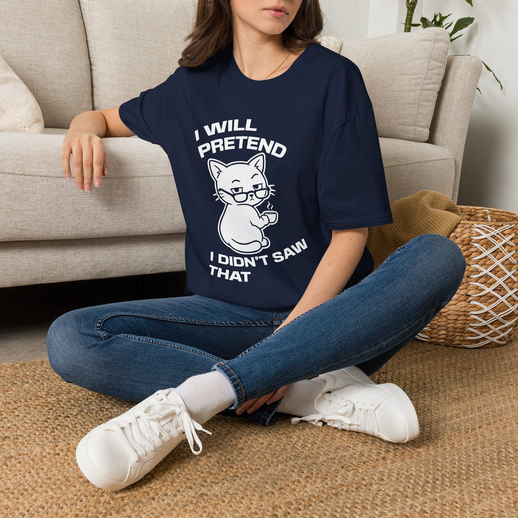 T-Shirt — 'I WILL PRETEND I DIDN'T SAW THAT' Tired Cat Graphic Tee (Tired jokes)