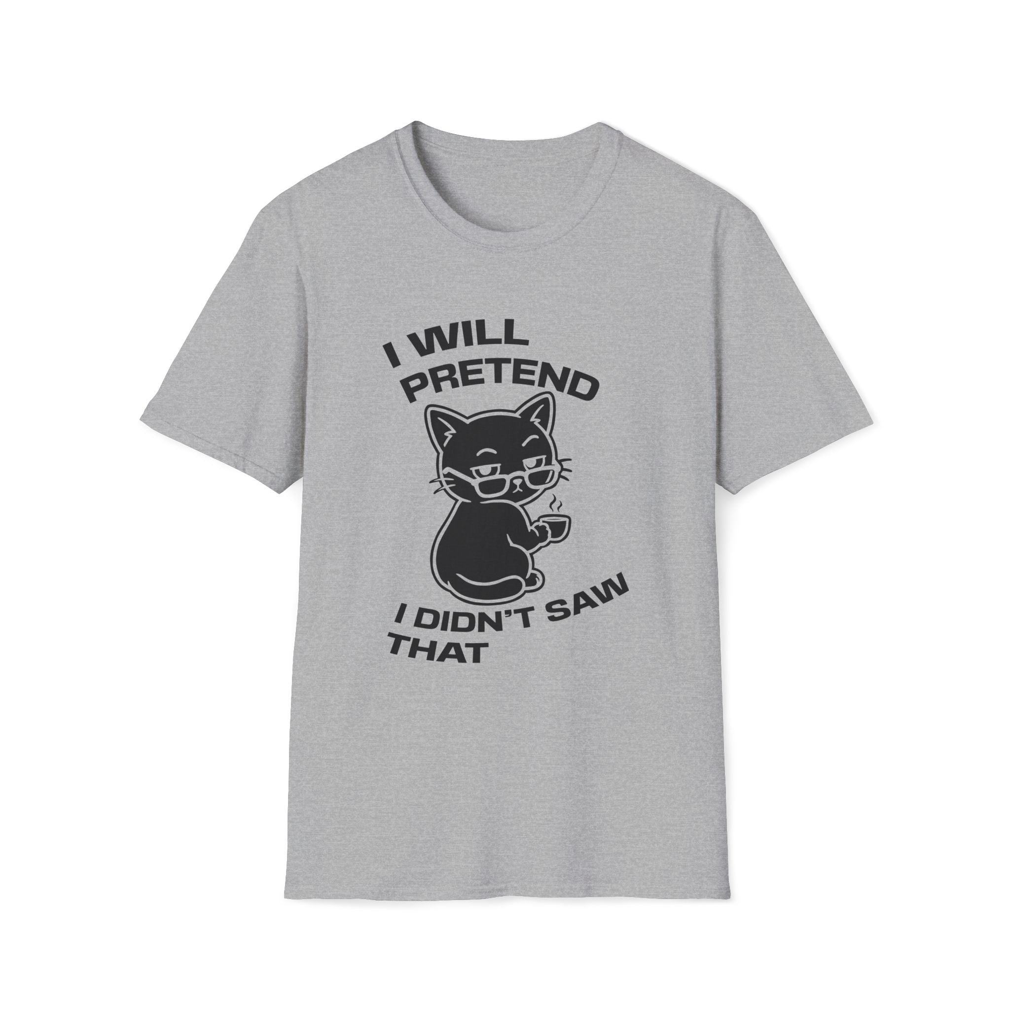 T-Shirt — 'I WILL PRETEND I DIDN'T SAW THAT' Tired Cat Graphic Tee (Tired jokes)