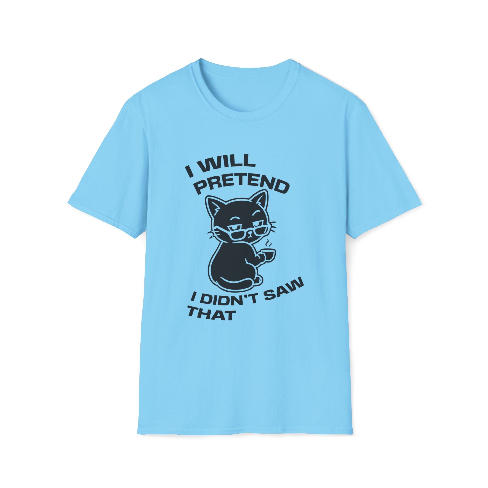 T-Shirt — 'I WILL PRETEND I DIDN'T SAW THAT' Tired Cat Graphic Tee (Tired jokes)
