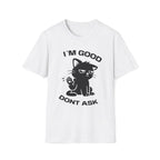 T-Shirt — 'I'M GOOD DONT ASK' Tired Cat Graphic Tee (Tired jokes)