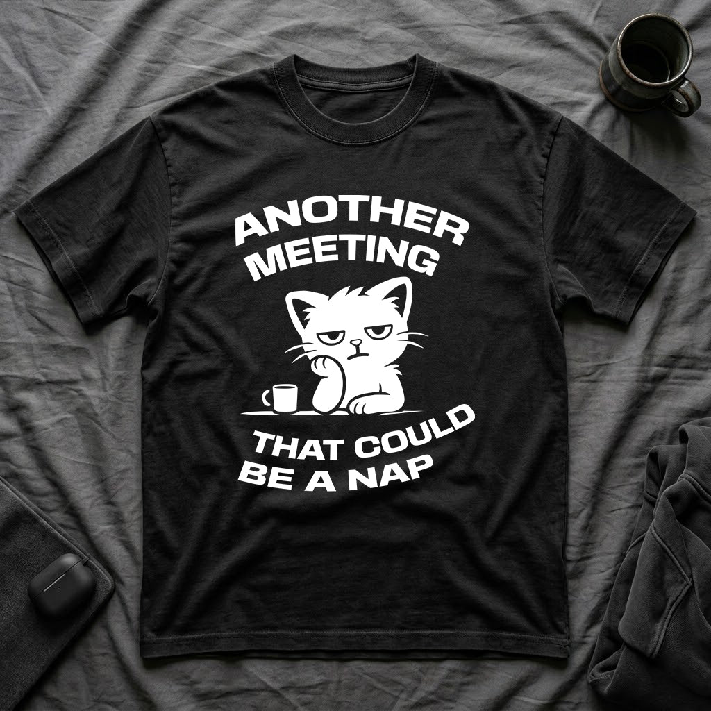 T-Shirt — 'ANOTHER MEETING THAT COULD  BE A NAP' Tired Cat Graphic Tee (Tired jokes)