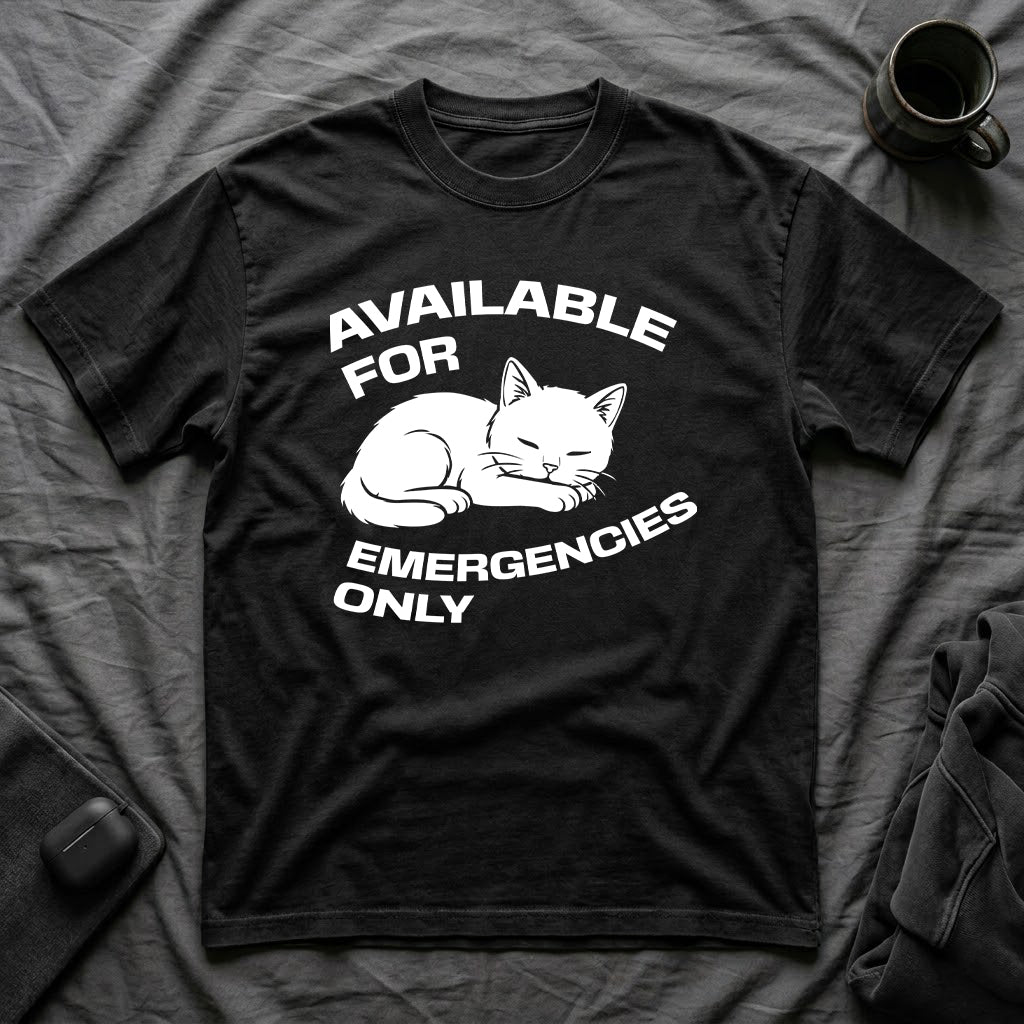 T-Shirt — 'AVAILABLE FOR EMERGENCIES ONLY' Tired Cat Graphic Tee (Tired jokes)