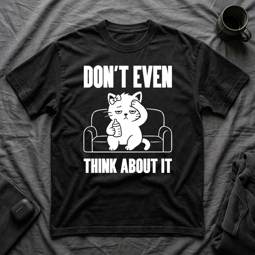 T-Shirt — 'Don't Even Think About It' Tired Cat Graphic Tee (Tired jokes)