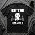 T-Shirt — 'Don't Even Think About It' Tired Cat Graphic Tee (Tired jokes)