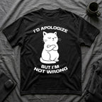 T-Shirt — 'I'd apologize but i'm not wrong' Tired Cat Graphic Tee (Tired jokes)