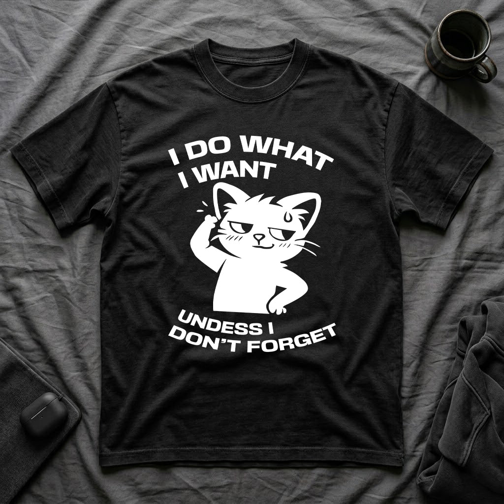 T-Shirt — 'I DO WHAT I WANT UNLESS I DON'T FORGET' Tired Cat Graphic Tee (Tired jokes)