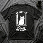 T-Shirt — 'I Love You Please Go Awway' Tired Cat Graphic Tee (Tired jokes)