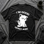 T-Shirt — 'I'M GOOD DONT ASK' Tired Cat Graphic Tee (Tired jokes)