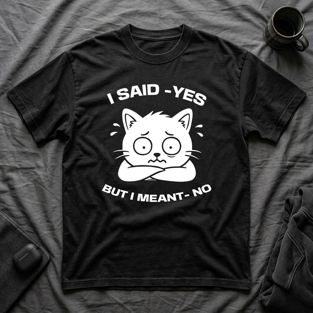 T-Shirt — 'I SAID YES BUT I MEANT NO' Tired Cat Graphic Tee (Tired jokes)