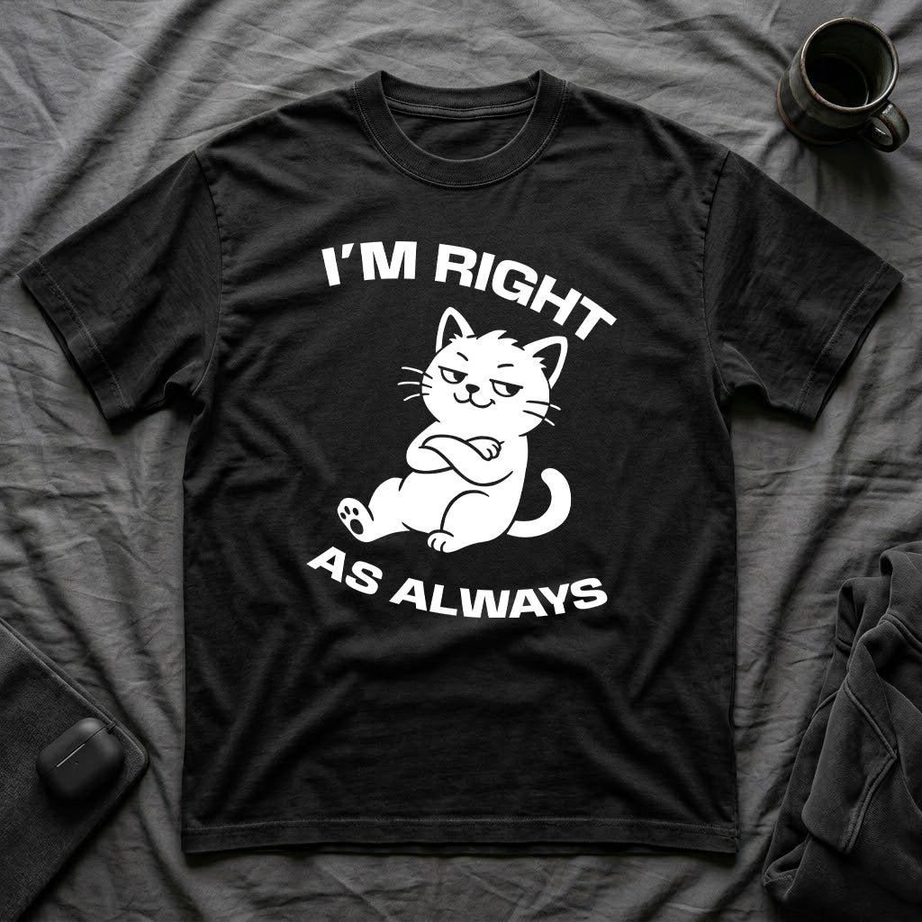 T-Shirt — 'I'm right as always' Tired Cat Graphic Tee (Tired jokes)