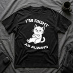 T-Shirt — 'I'm right as always' Tired Cat Graphic Tee (Tired jokes)