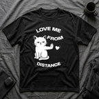 T-Shirt — 'Love Me From Distance' Tired Cat Graphic Tee (Tired jokes)