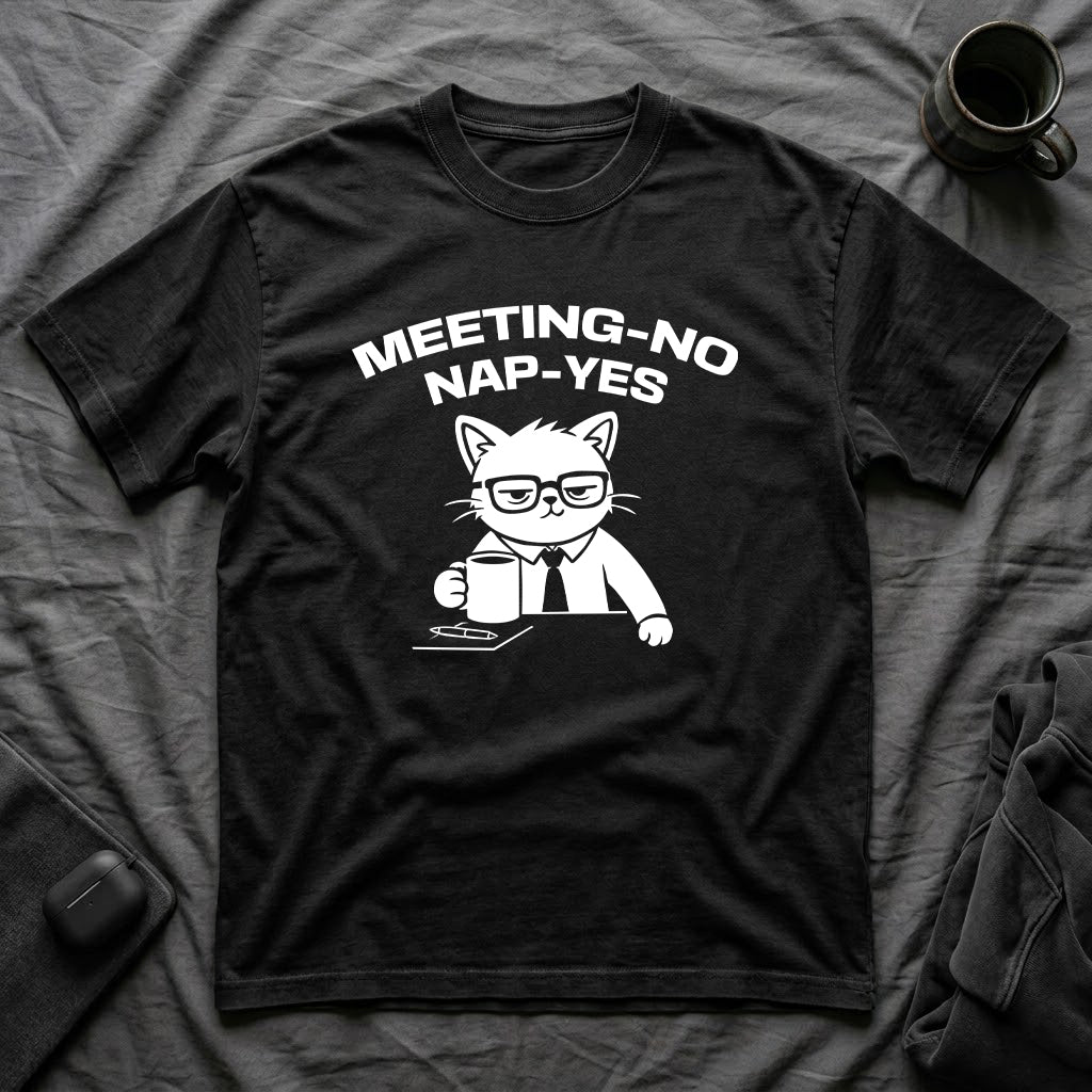T-Shirt — 'MEETING-NO, NAP-YES' Tired Cat Graphic Tee (Tired jokes)