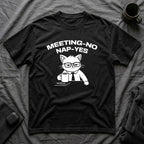 T-Shirt — 'MEETING-NO, NAP-YES' Tired Cat Graphic Tee (Tired jokes)