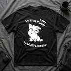 T-Shirt — 'You Overexplain I Underlisten ' Tired Cat Graphic Tee (Tired jokes)