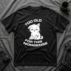 T-Shirt — ' TOO OLD FOR THIS NONSENSE' Tired Cat Graphic Tee (Tired jokes)