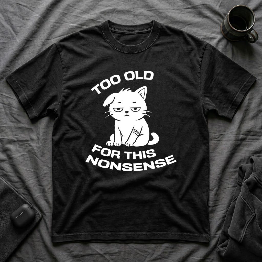 T-Shirt — ' TOO OLD FOR THIS NONSENSE' Tired Cat Graphic Tee (Tired jokes)