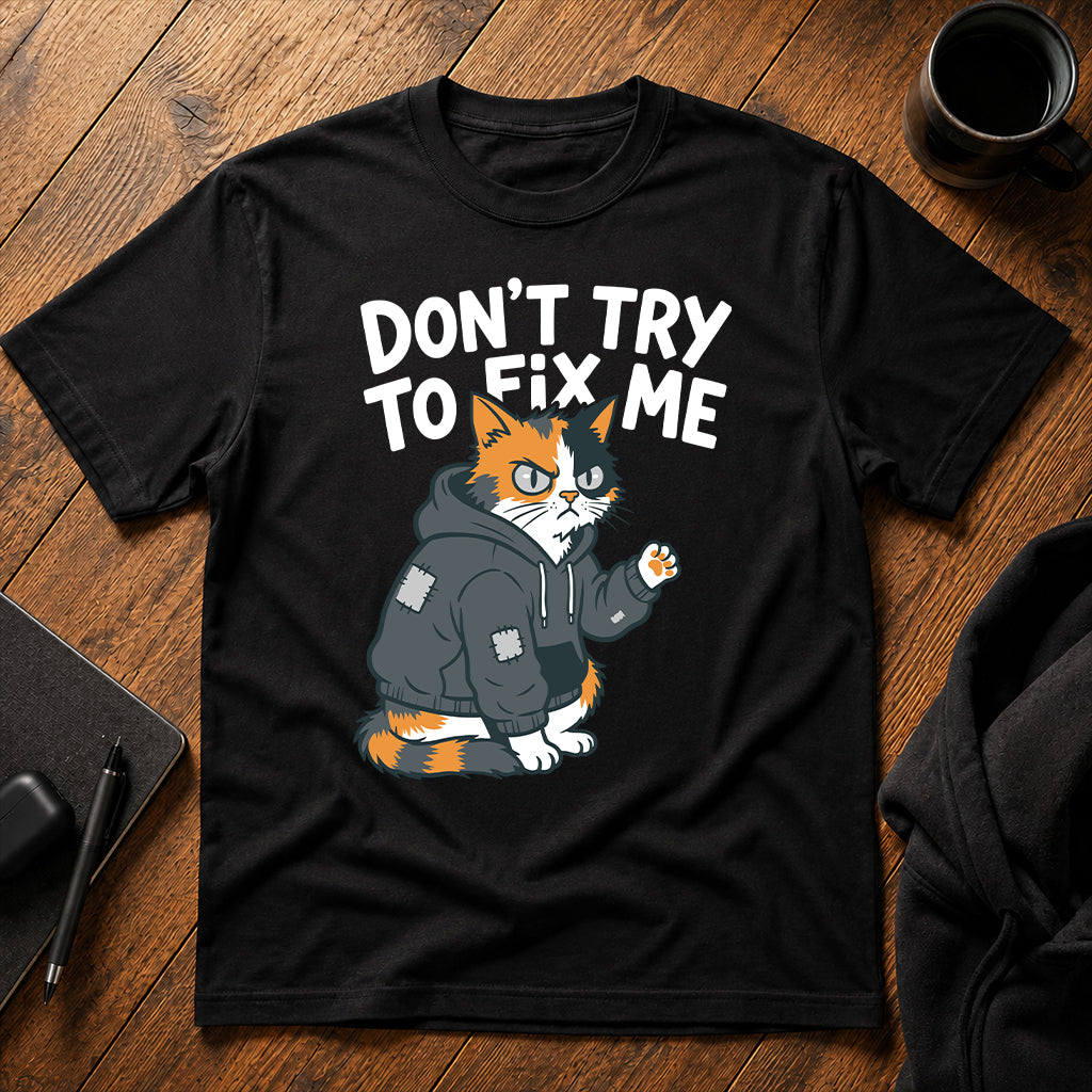 Don't try to fix me T-Shirt
