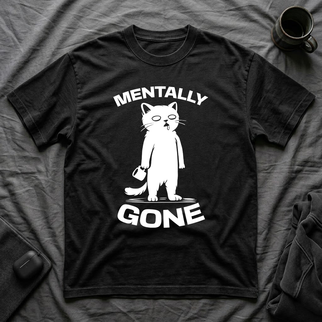 T-Shirt — 'Mentally Gone' Tired Cat Graphic Tee (Tired jokes)