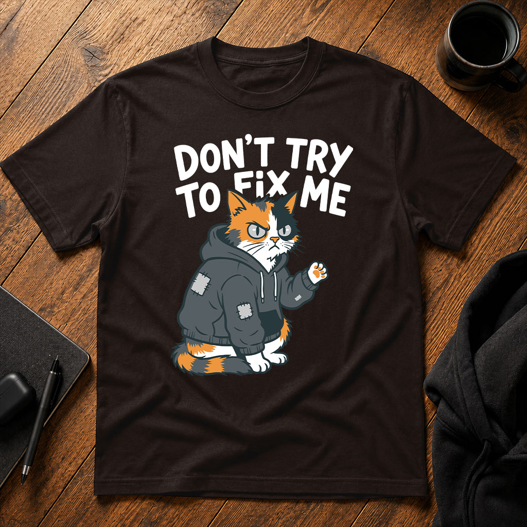 Don't try to fix me T-Shirt