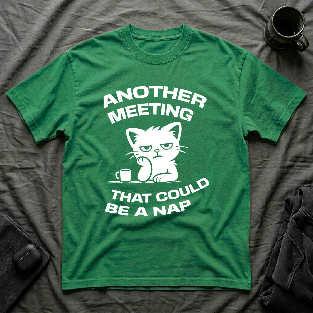 T-Shirt — 'ANOTHER MEETING THAT COULD  BE A NAP' Tired Cat Graphic Tee (Tired jokes)
