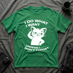 T-Shirt — 'I DO WHAT I WANT UNLESS I DON'T FORGET' Tired Cat Graphic Tee (Tired jokes)
