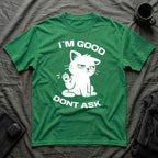 T-Shirt — 'I'M GOOD DONT ASK' Tired Cat Graphic Tee (Tired jokes)