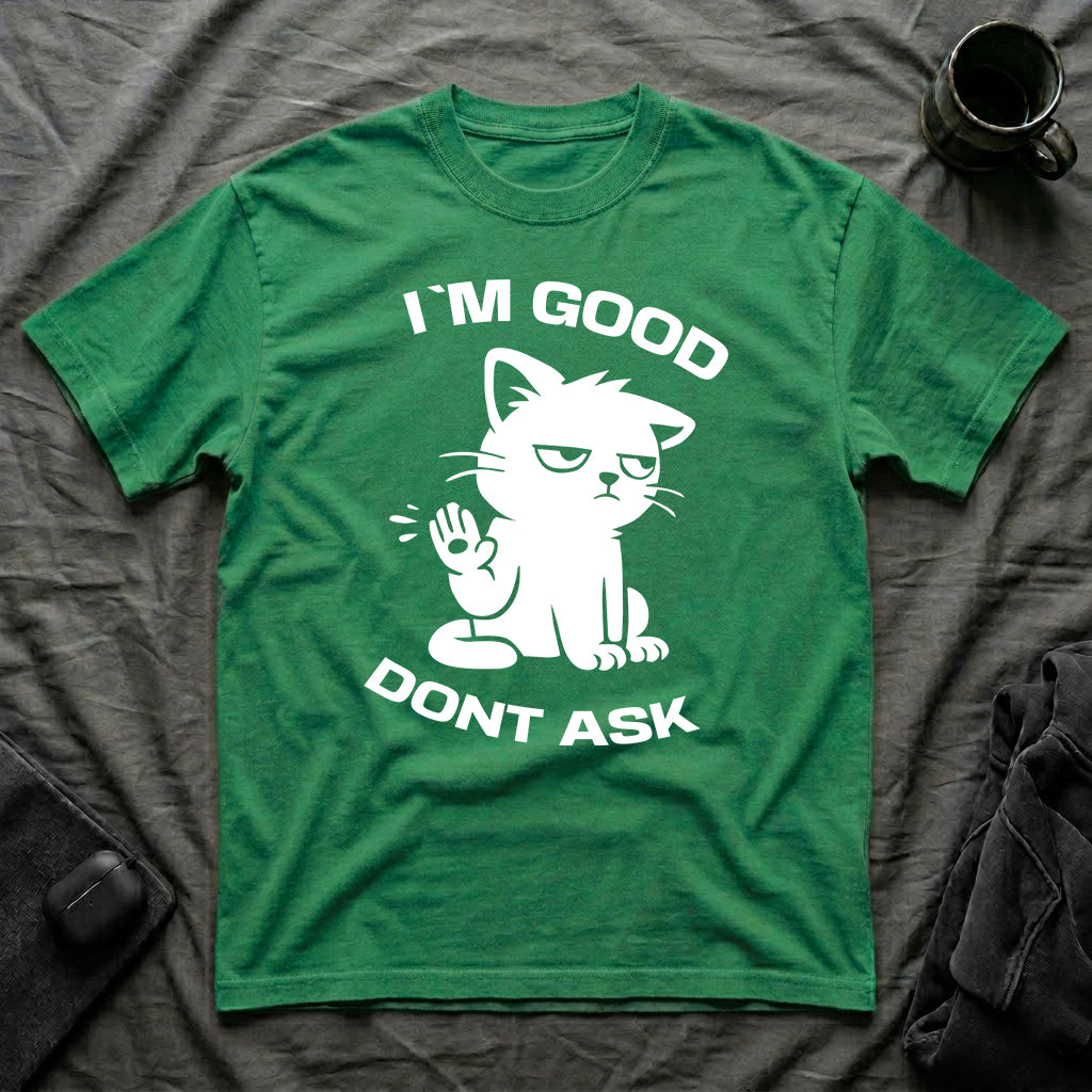 T-Shirt — 'I'M GOOD DONT ASK' Tired Cat Graphic Tee (Tired jokes)
