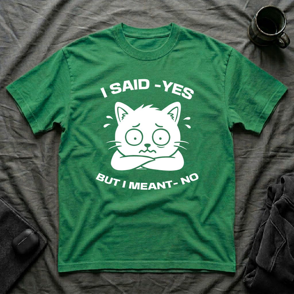 T-Shirt — 'I SAID YES BUT I MEANT NO' Tired Cat Graphic Tee (Tired jokes)