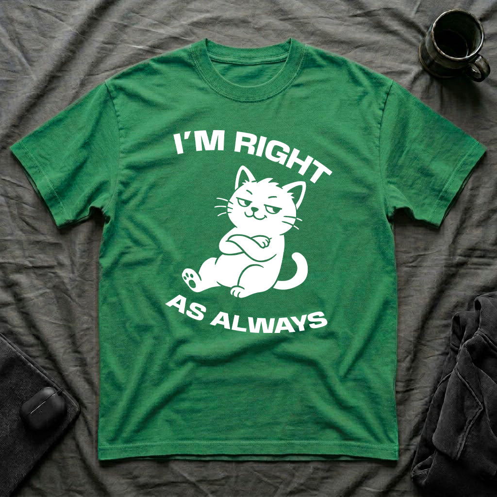 T-Shirt — 'I'm right as always' Tired Cat Graphic Tee (Tired jokes)