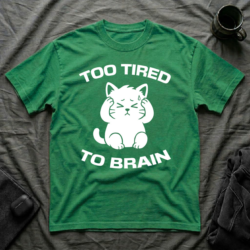 T-Shirt — 'Too Tired To Brain' Tired Cat Graphic Tee (Tired jokes)