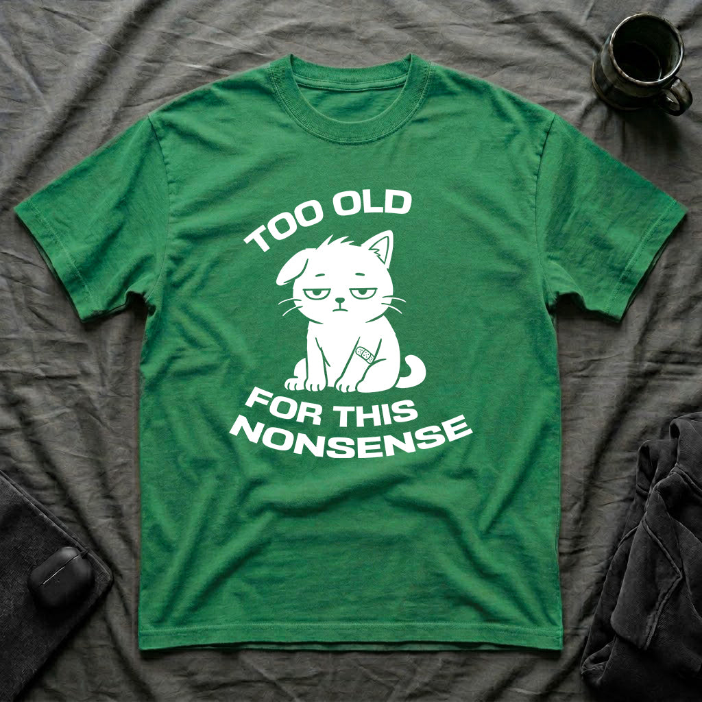 T-Shirt — ' TOO OLD FOR THIS NONSENSE' Tired Cat Graphic Tee (Tired jokes)