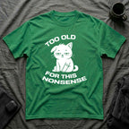 T-Shirt — ' TOO OLD FOR THIS NONSENSE' Tired Cat Graphic Tee (Tired jokes)