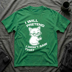 T-Shirt — 'I WILL PRETEND I DIDN'T SAW THAT' Tired Cat Graphic Tee (Tired jokes)