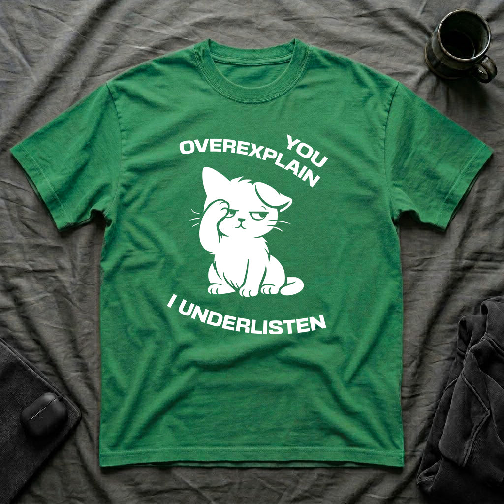 T-Shirt — 'You Overexplain I Underlisten ' Tired Cat Graphic Tee (Tired jokes)
