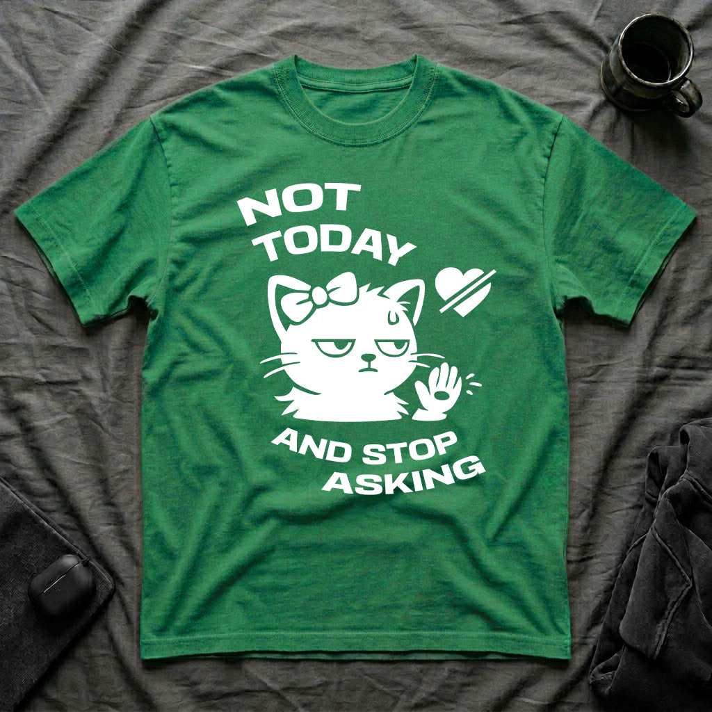 T-Shirt — 'NOT TODAY AND STOP ASKING.' Tired Cat Graphic Tee (Tired jokes)