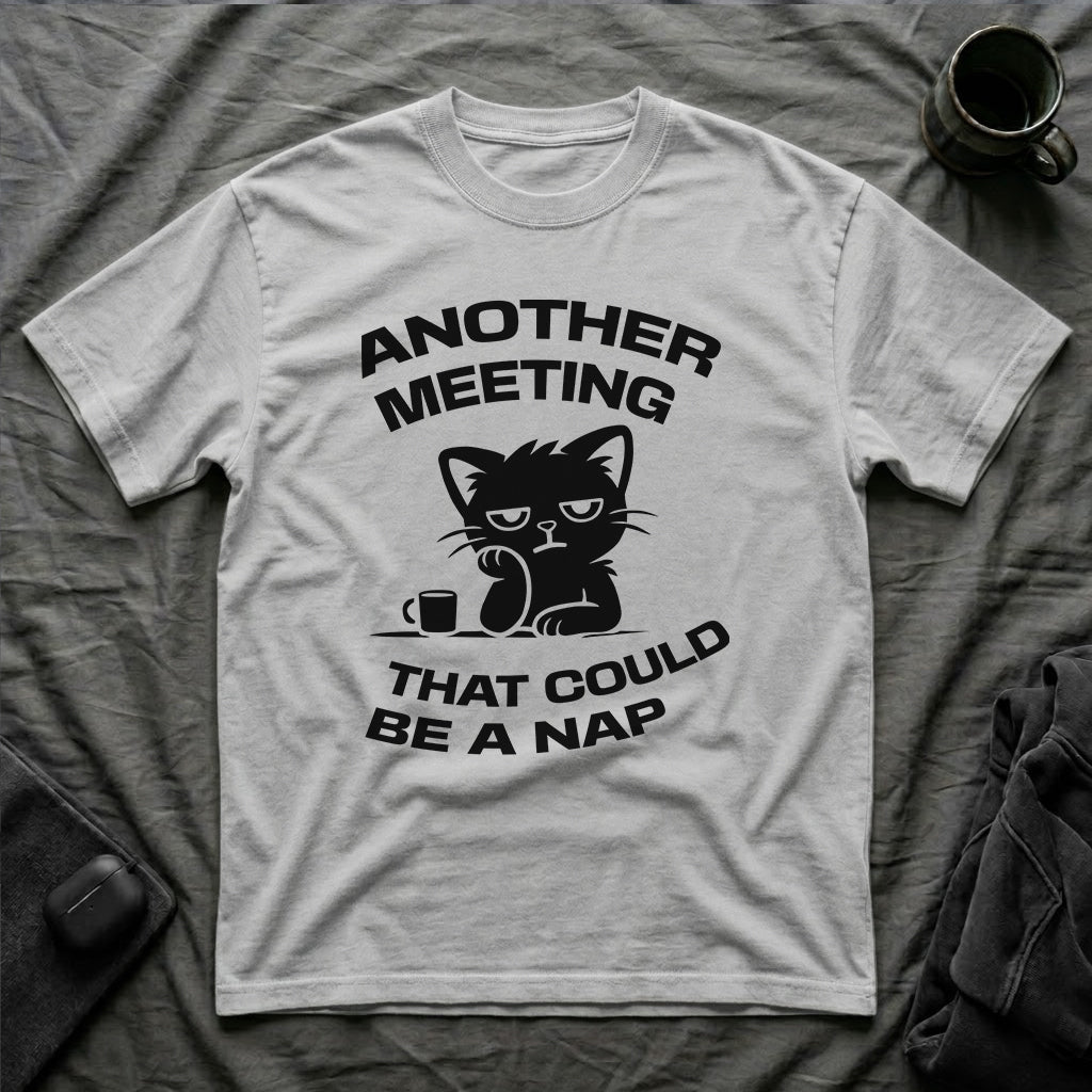 T-Shirt — 'ANOTHER MEETING THAT COULD  BE A NAP' Tired Cat Graphic Tee (Tired jokes)