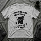 T-Shirt — 'ANOTHER MEETING THAT COULD  BE A NAP' Tired Cat Graphic Tee (Tired jokes)