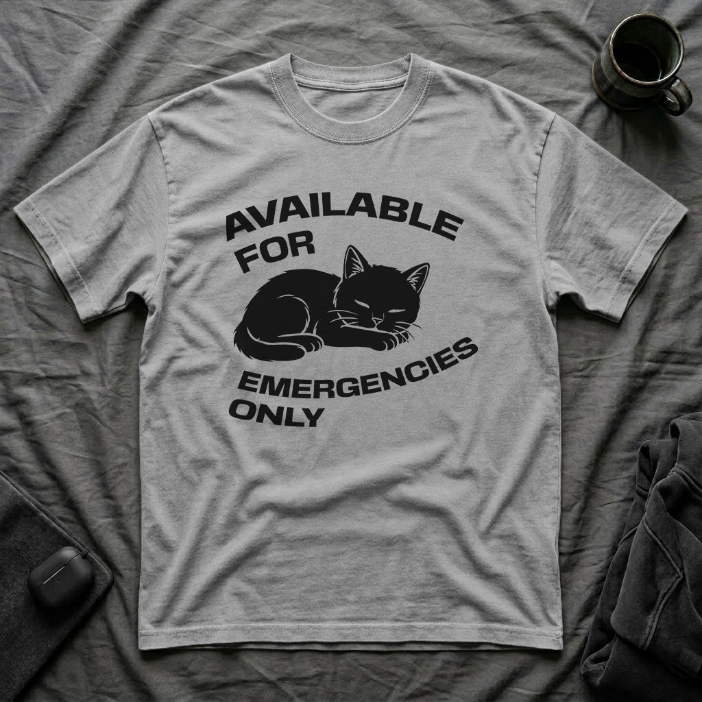 T-Shirt — 'AVAILABLE FOR EMERGENCIES ONLY' Tired Cat Graphic Tee (Tired jokes)