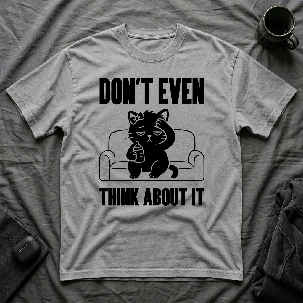 T-Shirt — 'Don't Even Think About It' Tired Cat Graphic Tee (Tired jokes)