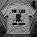T-Shirt — 'Don't Even Think About It' Tired Cat Graphic Tee (Tired jokes)