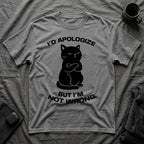 T-Shirt — 'I'd apologize but i'm not wrong' Tired Cat Graphic Tee (Tired jokes)